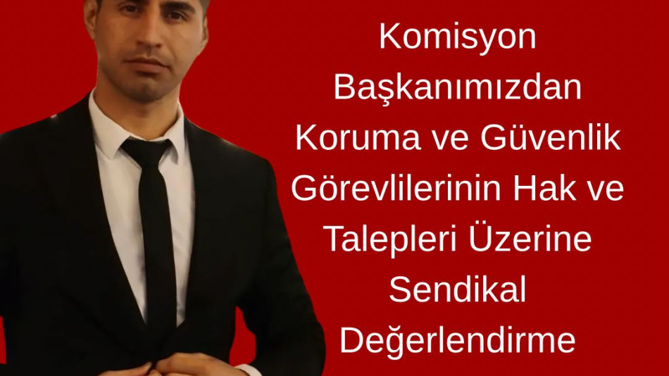 Koruma ve Güvenlik Görevlilerinin Hak ve Talepleri Üzerine Sendikal Değerlendirme